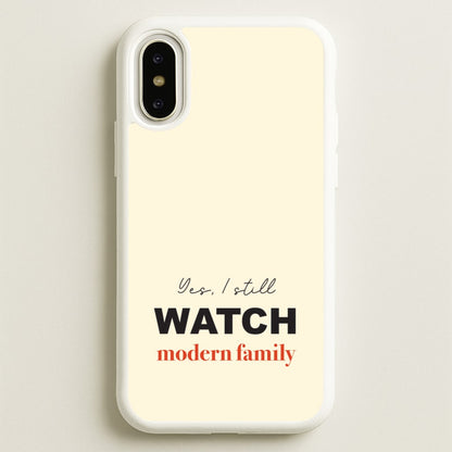Yes I still Watch  - Modern Family Phone Case for iPhone X / XS