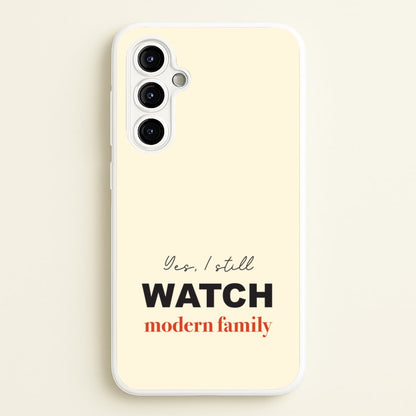 Yes I still Watch  - Modern Family Phone Case for Galaxy A54