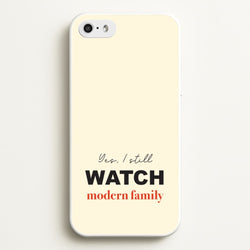 Yes I still Watch  - Modern Family Phone Case for iPhone 5 / 5s / SE 2016