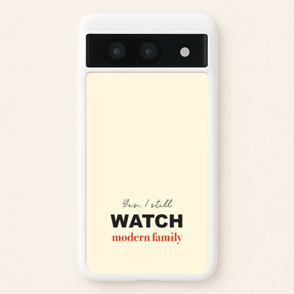 Yes I still Watch  - Modern Family Phone Case for Google Pixel 8a