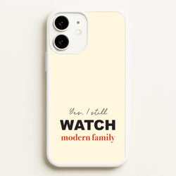 Yes I still Watch  - Modern Family Phone Case for iPhone 11
