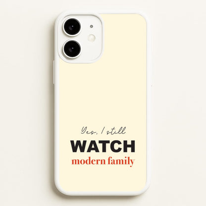 Yes I still Watch  - Modern Family Phone Case for iPhone 11