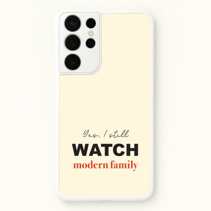 Yes I still Watch  - Modern Family Phone Case for Galaxy S21 Ultra