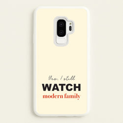 Yes I still Watch  - Modern Family Phone Case for Galaxy S9 Plus
