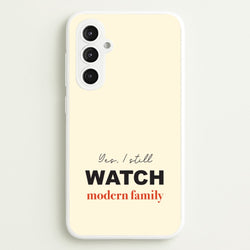 Yes I still Watch  - Modern Family Phone Case for Galaxy S23FE