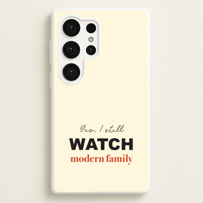 Yes I still Watch  - Modern Family Phone Case for Galaxy S25 Ultra