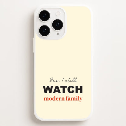 Yes I still Watch  - Modern Family Phone Case for iPhone 11 Pro
