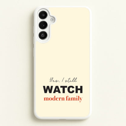 Yes I still Watch  - Modern Family Phone Case for Galaxy A36
