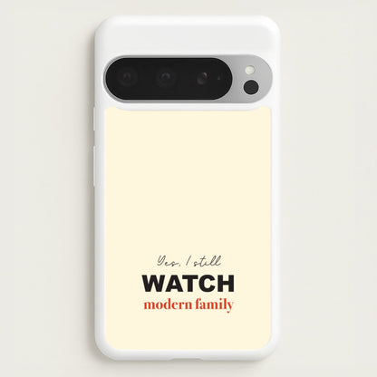 Yes I still Watch  - Modern Family Phone Case for Google Pixel 9 Pro XL