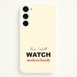 Yes I still Watch  - Modern Family Phone Case for Galaxy S23