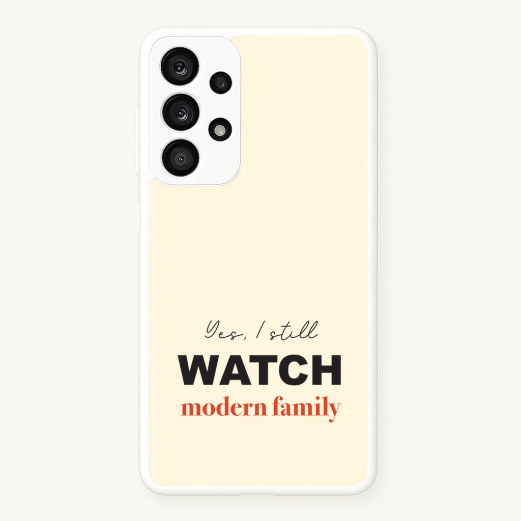 Yes I still Watch  - Modern Family Phone Case for Galaxy A53