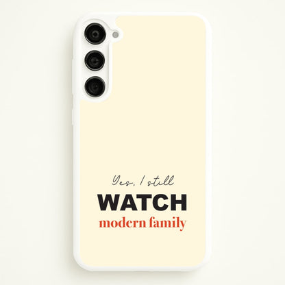 Yes I still Watch  - Modern Family Phone Case for Galaxy S23 Plus