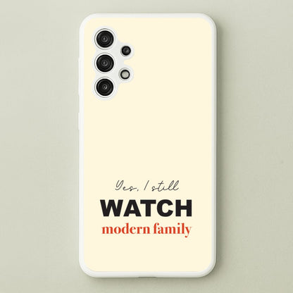 Yes I still Watch  - Modern Family Phone Case for Galaxy A13