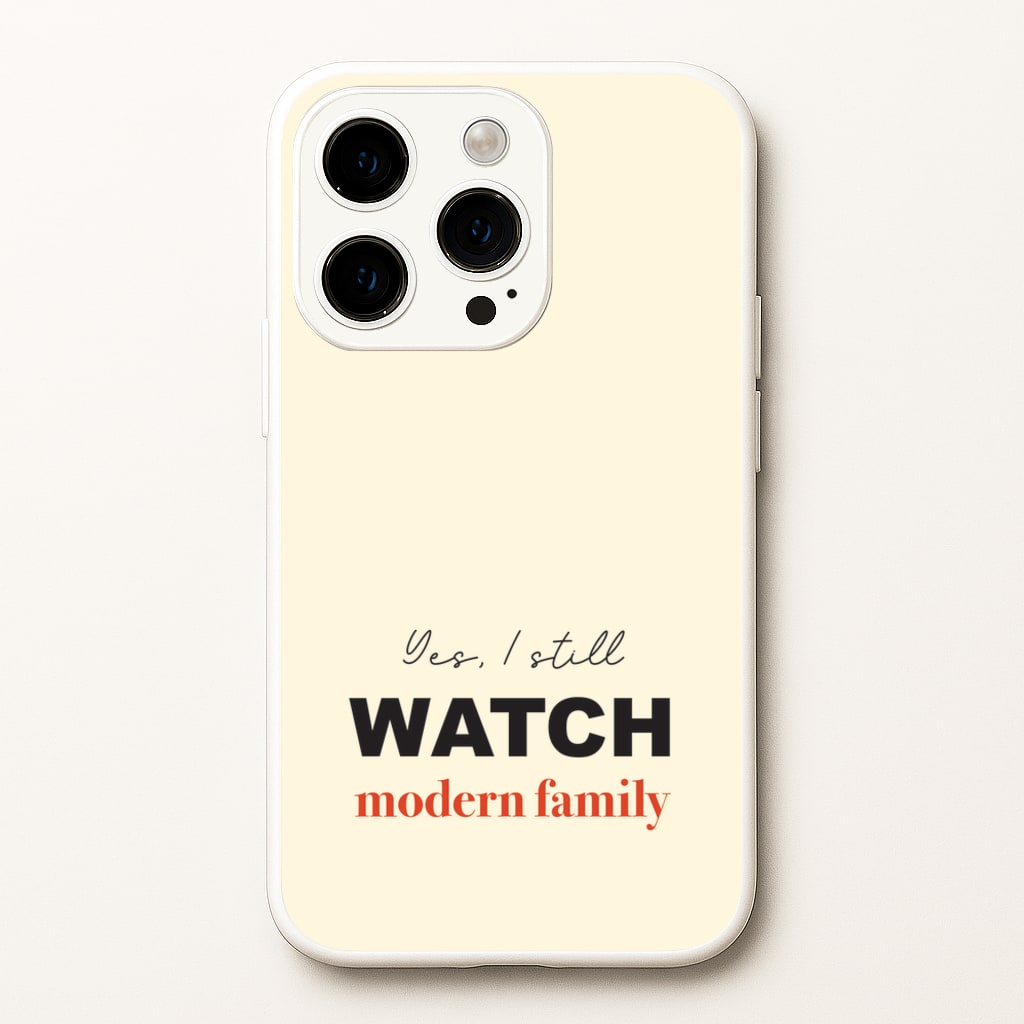 Yes I still Watch  - Modern Family Phone Case for iPhone 15 Pro Max