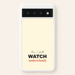 Yes I still Watch  - Modern Family Phone Case for Google Pixel 7 Pro