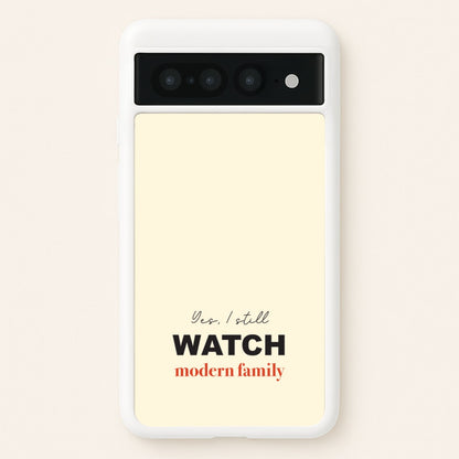 Yes I still Watch  - Modern Family Phone Case for Google Pixel 7 Pro