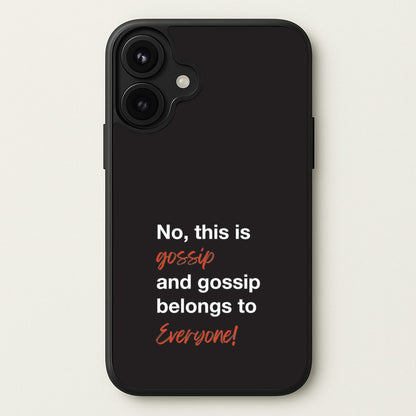 Gossip Belongs To Everyone Phone Case for iPhone 17
