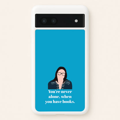 You're Never Alone, When You Have Books  - Modern Family Phone Case for Google Pixel 7a