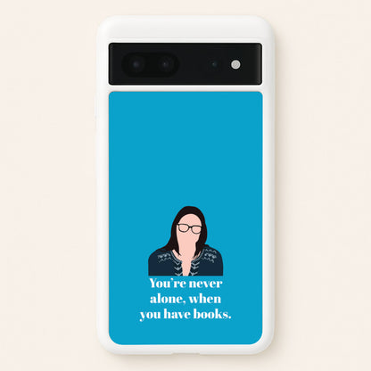 You're Never Alone, When You Have Books  - Modern Family Phone Case for Google Pixel 7