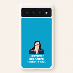You're Never Alone, When You Have Books  - Modern Family Phone Case for Google Pixel 7 Pro