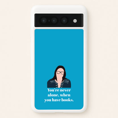 You're Never Alone, When You Have Books  - Modern Family Phone Case for Google Pixel 7 Pro