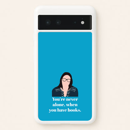 You're Never Alone, When You Have Books  - Modern Family Phone Case for Google Pixel 6