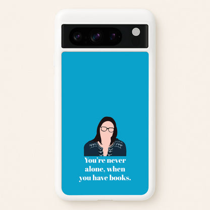 You're Never Alone, When You Have Books  - Modern Family Phone Case for Google Pixel 8 Pro