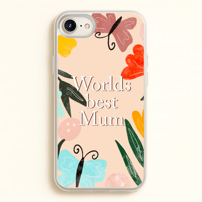 Worlds Best Mum - Floral Mother's Day  - Mother's Day Phone Case for iPhone 6 / 7 / 8 / SE