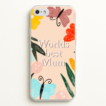 Worlds Best Mum - Floral Mother's Day  - Mother's Day Phone Case for iPhone 5 / 5s / SE 2016