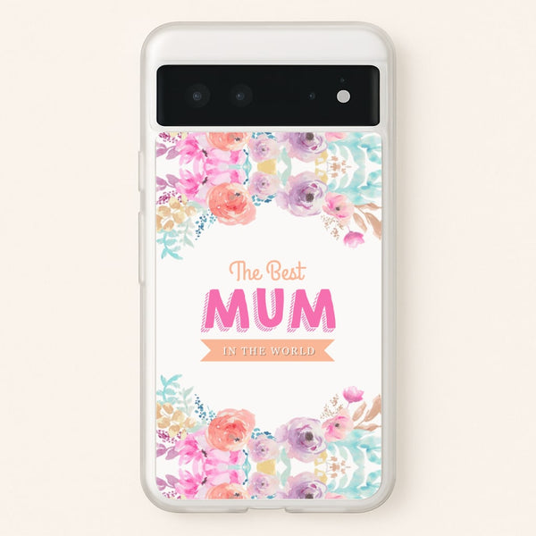 Best Mum In The World  - Christmas Phone Case for Google Pixel 6