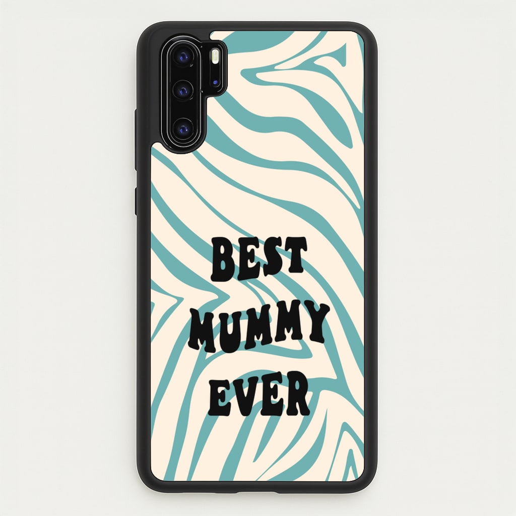Best Mummy Ever - Personalised Mother's Day  - Mother's Day Phone Case for Huawei P30 Pro