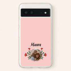 Mum Red Flowers - Personalised Mother's Day  - Mother's Day Phone Case for Google Pixel 7