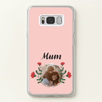 Mum Red Flowers - Personalised Mother's Day  - Mother's Day Phone Case for Galaxy S8