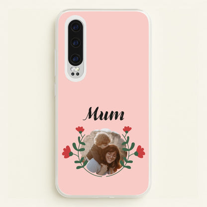 Mum Red Flowers - Personalised Mother's Day  - Mother's Day Phone Case for Huawei P30