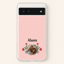 Mum Red Flowers - Personalised Mother's Day  - Mother's Day Phone Case for Google Pixel 6a