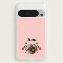 Mum Red Flowers - Personalised Mother's Day  - Mother's Day Phone Case for Google Pixel 9 Pro XL