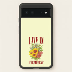 Live In The Moment  - Mother's Day Phone Case for Google Pixel 6