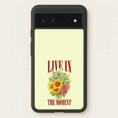 Live In The Moment  - Mother's Day Phone Case for Google Pixel 6