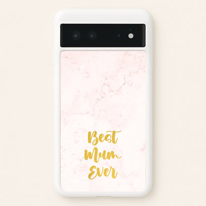Golden Best Mum Ever  - Mother's Day Phone Case for Google Pixel 6