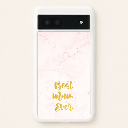 Golden Best Mum Ever  - Mother's Day Phone Case for Google Pixel 7a