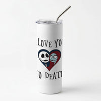 I Love You To Death Heart Skinny Tumbler