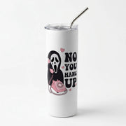 No You Hang Up Skinny Tumbler 1