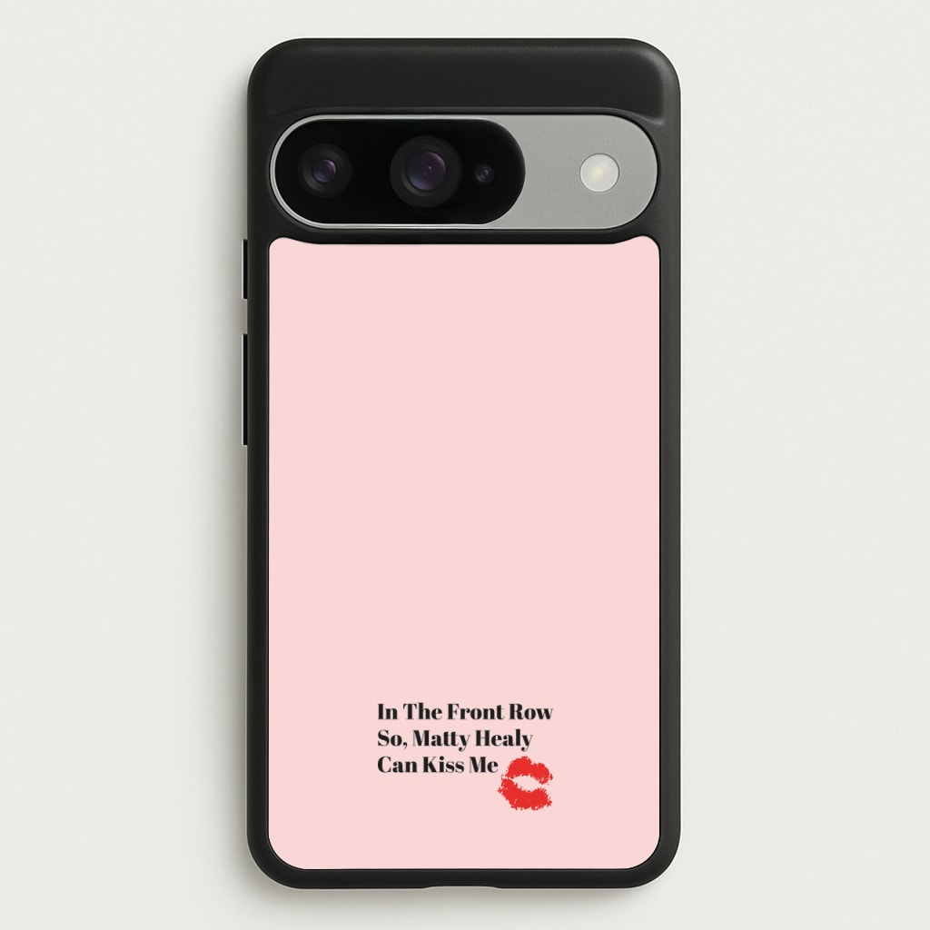 In The Front Row So, Matt Healy Can Kiss Me - The 1975 Phone Case for Google Pixel 10 / 10 Pro