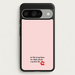 In The Front Row So, Matt Healy Can Kiss Me - The 1975 Phone Case for Google Pixel 10 / 10 Pro