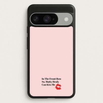In The Front Row So, Matt Healy Can Kiss Me - The 1975 Phone Case for Google Pixel 10 / 10 Pro