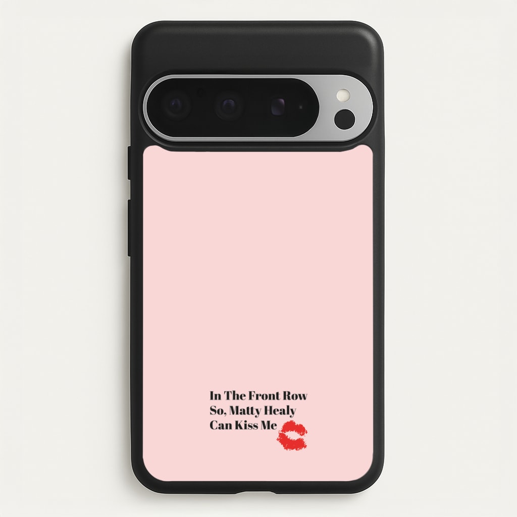 In The Front Row So, Matt Healy Can Kiss Me - The 1975  - The 1975 Phone Case for Google Pixel 9 Pro XL