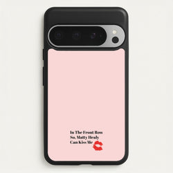 In The Front Row So, Matt Healy Can Kiss Me - The 1975  - The 1975 Phone Case for Google Pixel 9 Pro XL