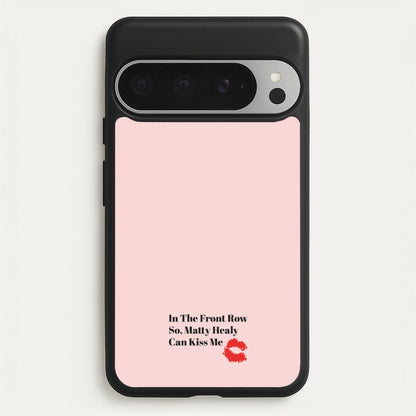 In The Front Row So, Matt Healy Can Kiss Me - The 1975  - The 1975 Phone Case for Google Pixel 9 Pro XL