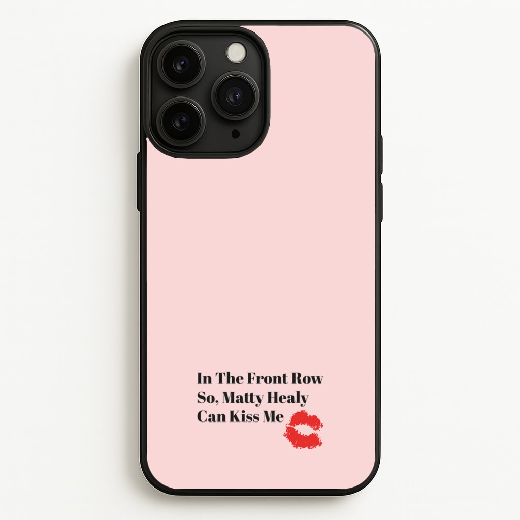 In The Front Row So, Matt Healy Can Kiss Me - The 1975  - The 1975 Phone Case for iPhone 11 Pro