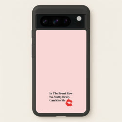 In The Front Row So, Matt Healy Can Kiss Me - The 1975  - The 1975 Phone Case for Google Pixel 8 Pro